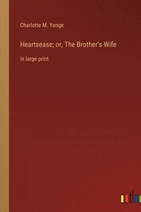 bokomslag Heartsease; or, The Brother's Wife