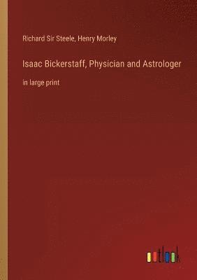 Isaac Bickerstaff, Physician and Astrologer 1