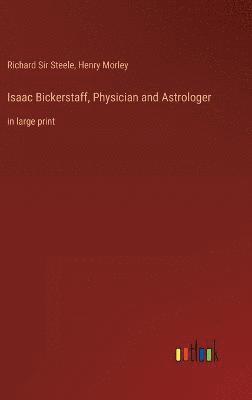 Isaac Bickerstaff, Physician and Astrologer 1