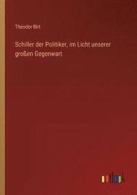 bokomslag Schiller der Politiker, im Licht unserer grossen Gegenwart