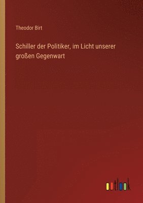 bokomslag Schiller der Politiker, im Licht unserer groen Gegenwart