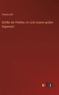 bokomslag Schiller der Politiker, im Licht unserer großen Gegenwart