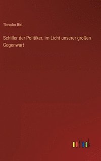 bokomslag Schiller der Politiker, im Licht unserer groen Gegenwart