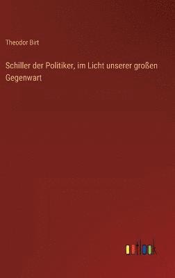 bokomslag Schiller der Politiker, im Licht unserer groen Gegenwart