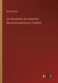 bokomslag Zur Geschichte der deutschen Reichsversammlung in Frankfurt