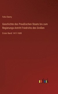 bokomslag Geschichte des Preuischen Staats bis zum Regierungs-Antritt Friedrichs des Groen