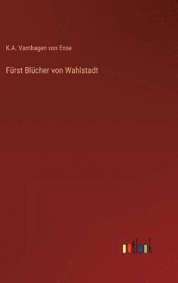K a Varnhagen Von Ense, K. a. Varnhagen Von Ense, K.A. Varnhagen von Ense, K. A. Varnhagen von Ense - Fürst Blücher von Wahlstadt, Inbunden