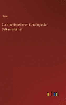 Zur praehistorischen Ethnologie der Balkanhalbinsel