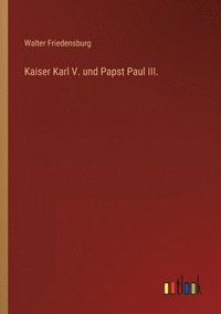 bokomslag Kaiser Karl V. und Papst Paul III.