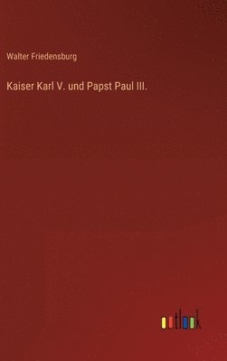 bokomslag Kaiser Karl V. und Papst Paul III.