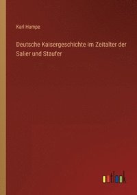 bokomslag Deutsche Kaisergeschichte im Zeitalter der Salier und Staufer