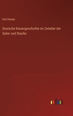bokomslag Deutsche Kaisergeschichte im Zeitalter der Salier und Staufer