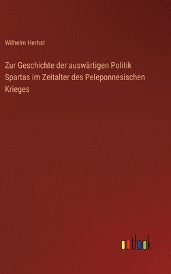 Wilhelm Herbst - Zur Geschichte der auswärtigen Politik Spartas im Zeitalter des Peleponnesischen Krieges, Inbunden
