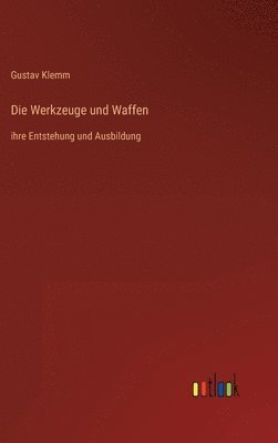 bokomslag Die Werkzeuge und Waffen