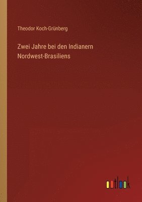 Zwei Jahre bei den Indianern Nordwest-Brasiliens 1