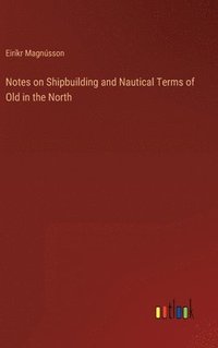 bokomslag Notes on Shipbuilding and Nautical Terms of Old in the North