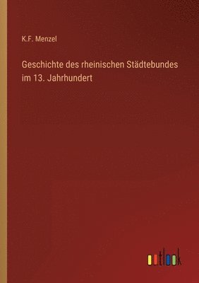 bokomslag Geschichte des rheinischen Stadtebundes im 13. Jahrhundert