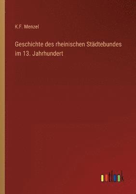 Geschichte des rheinischen Stadtebundes im 13. Jahrhundert 1