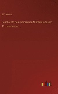 bokomslag Geschichte des rheinischen Stdtebundes im 13. Jahrhundert