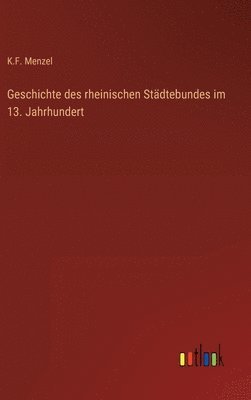 Geschichte des rheinischen Stdtebundes im 13. Jahrhundert 1