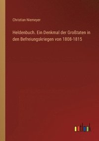 bokomslag Heldenbuch. Ein Denkmal der Grosstaten in den Befreiungskriegen von 1808-1815