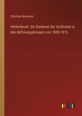 bokomslag Heldenbuch. Ein Denkmal der Grosstaten in den Befreiungskriegen von 1808-1815