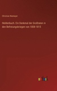 bokomslag Heldenbuch. Ein Denkmal der Grotaten in den Befreiungskriegen von 1808-1815