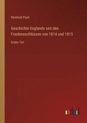 Geschichte Englands seit den Friedensschlussen von 1814 und 1815 1