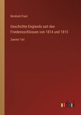 bokomslag Geschichte Englands seit den Friedensschlussen von 1814 und 1815