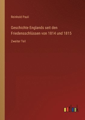 Geschichte Englands seit den Friedensschlüssen von 1814 und 1815 1