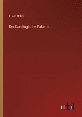 Der Karolingische Palastbau 1