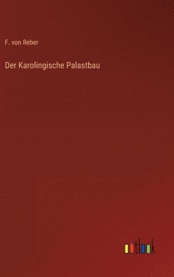 bokomslag Der Karolingische Palastbau