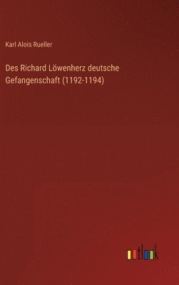 bokomslag Des Richard Lwenherz deutsche Gefangenschaft (1192-1194)