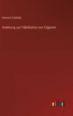 bokomslag Anleitung zur Fabrikation von Cigarren