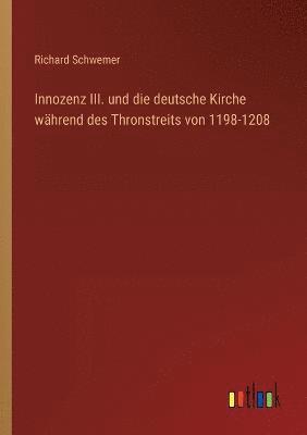 Innozenz III. und die deutsche Kirche wahrend des Thronstreits von 1198-1208 1