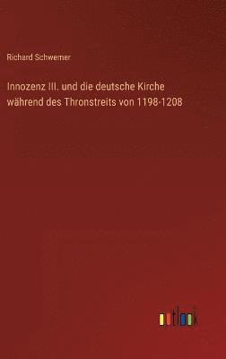 bokomslag Innozenz III. und die deutsche Kirche whrend des Thronstreits von 1198-1208