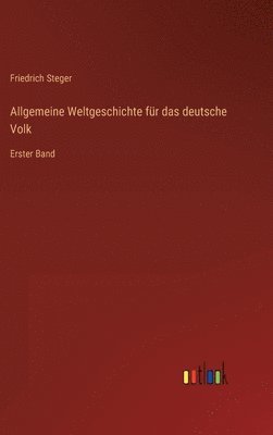 Friedrich Steger - Allgemeine Weltgeschichte für das deutsche Volk, Inbunden