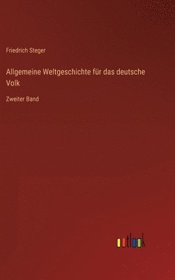Friedrich Steger - Allgemeine Weltgeschichte für das deutsche Volk, Inbunden