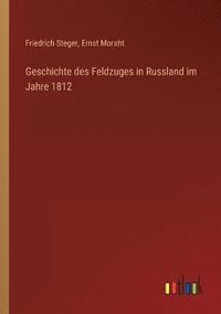 bokomslag Geschichte des Feldzuges in Russland im Jahre 1812
