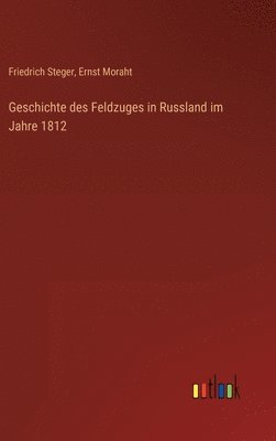 bokomslag Geschichte des Feldzuges in Russland im Jahre 1812