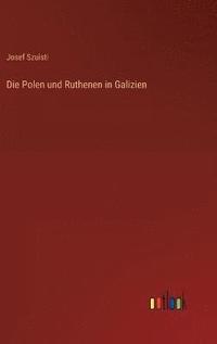 bokomslag Die Polen und Ruthenen in Galizien