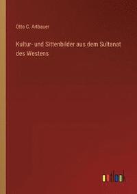 bokomslag Kultur- und Sittenbilder aus dem Sultanat des Westens