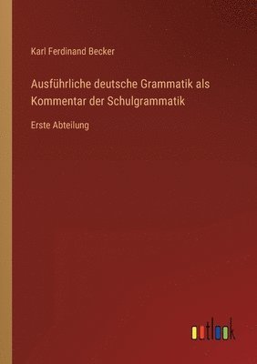 Ausfuhrliche deutsche Grammatik als Kommentar der Schulgrammatik 1