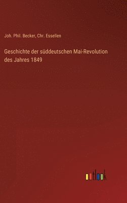 bokomslag Geschichte der sddeutschen Mai-Revolution des Jahres 1849