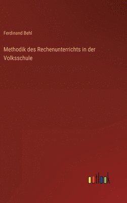 Methodik des Rechenunterrichts in der Volksschule 1