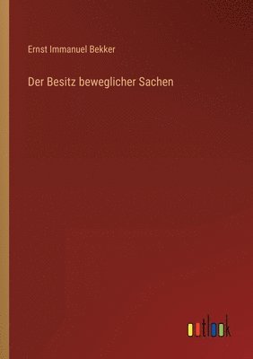 Ernst Immanuel Bekker - Besitz beweglicher Sachen, Häftad