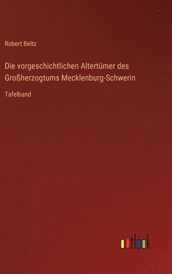 vorgeschichtlichen Altertümer des Großherzogtums Mecklenburg-Schwerin