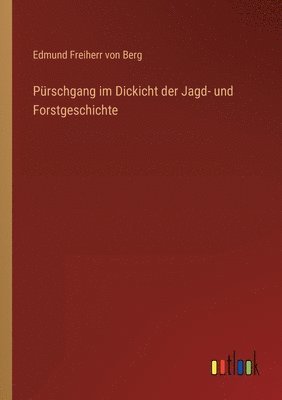 bokomslag Purschgang im Dickicht der Jagd- und Forstgeschichte