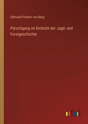 bokomslag Pürschgang im Dickicht der Jagd- und Forstgeschichte