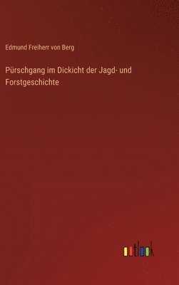 Prschgang im Dickicht der Jagd- und Forstgeschichte 1